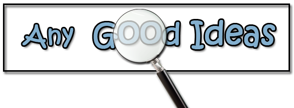 Any good ideas Any good ideas