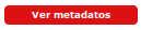 Botón Ver metadatos Botón Ver metadatos